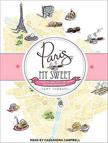 Paris, My Sweet: A Year in the City of Light (And Dark Chocolate) [CD] Audiobook