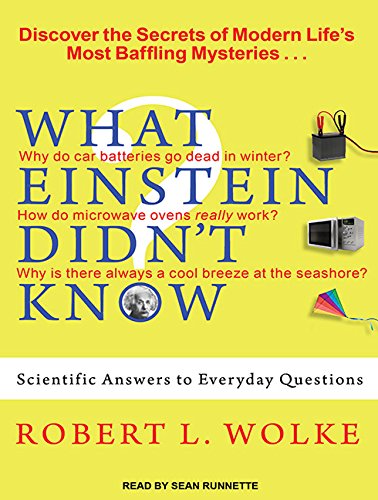 What Einstein Didn't Know: Scientific Answers to Everyday Questions (9781452609416) by Wolke, Robert L.