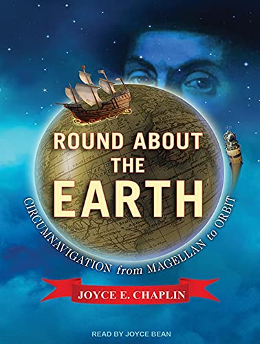 9781452611075: Round About the Earth: Circumnavigation from Magellan to Orbit
