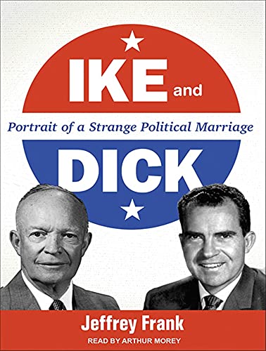 Stock image for Ike and Dick: Portrait of a Strange Political Marriage for sale by The Yard Sale Store