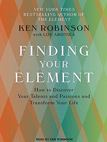 9781452611716: Finding Your Element: How to Discover Your Talents and Passions and Transform Your Life