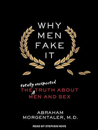 9781452611884: Why Men Fake It: The Totally Unexpected Truth about Men and Sex