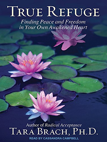 Beispielbild fr True Refuge: Finding Peace and Freedom in Your Own Awakened Heart zum Verkauf von Mr. Bookman