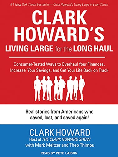 Imagen de archivo de Clark Howard's Living Large for the Long Haul: Consumer-tested Ways to Overhaul Your Finances, Increase Your Savings, and Get Your Life Back on Track a la venta por SecondSale
