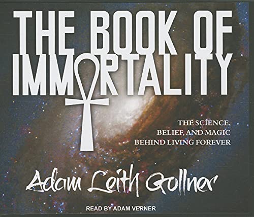 9781452614076: The Book of Immortality: The Science, Belief, and Magic Behind Living Forever