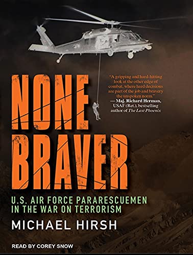 None Braver: U.S. Air Force Pararescuemen In The War On Terrorism (9781452614458) by Hirsch, Michael