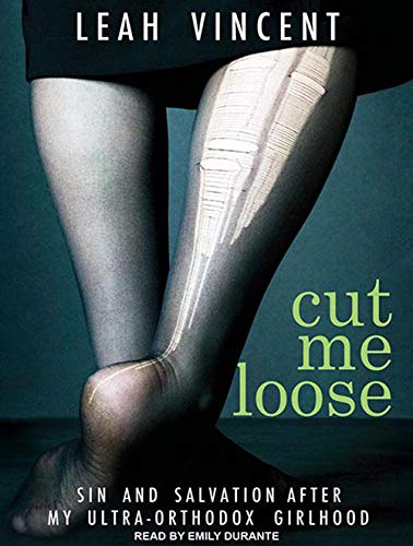 9781452618517: Cut Me Loose: Sin and Salvation After My Ultra-Orthodox Girlhood