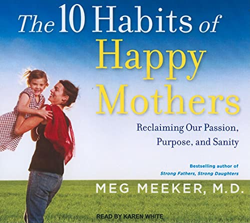 Imagen de archivo de The 10 Habits of Happy Mothers: Reclaiming Our Passion, Purpose, and Sanity a la venta por SecondSale