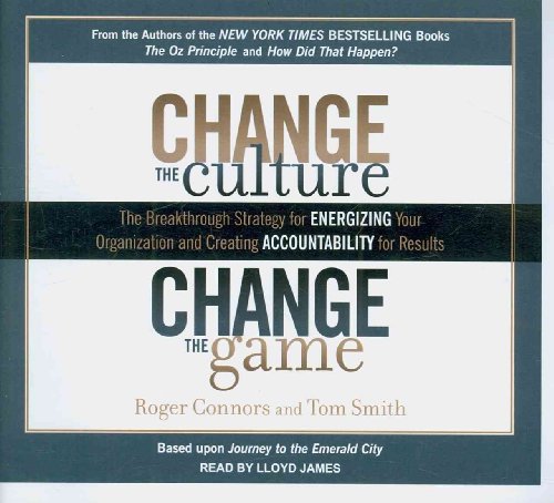 9781452630823: Change the Culture, Change the Game: The Breakthrough Strategy for Energizing Your Organization and Creating Accountability for Results, Library Edition