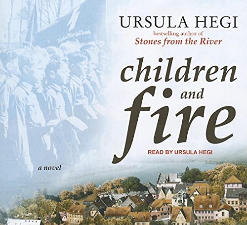 Children and Fire: A Novel (9781452632308) by Hegi, Ursula