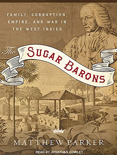 9781452632612: The Sugar Barons: Family, Corruption, Empire, and War in the West Indies