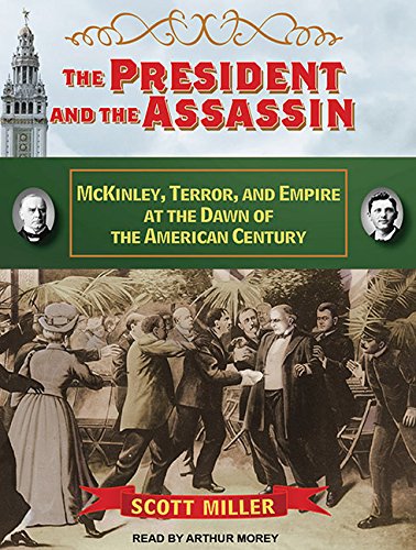 9781452632858: The President and the Assassin: Mckinley, Terror, and Empire at the Dawn of the American Century: Library Edition