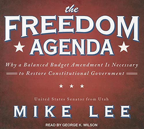The Freedom Agenda: Why a Balanced Budget Amendment Is Necessary to Restore Constitutional Government (9781452633152) by Lee, Mike