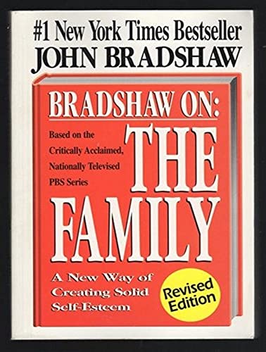 Bradshaw On: The Family: A New Way of Creating Solid Self-Esteem (9781452633534) by Bradshaw, John