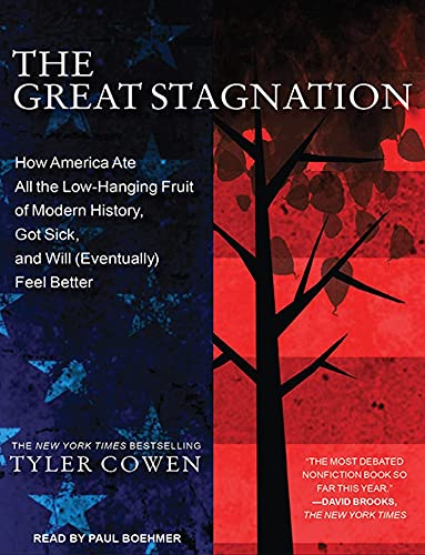 The Great Stagnation: How America Ate All the Low-Hanging Fruit of Modern History, Got Sick, and Will (Eventually) Feel Better (9781452633688) by Cowen, Tyler