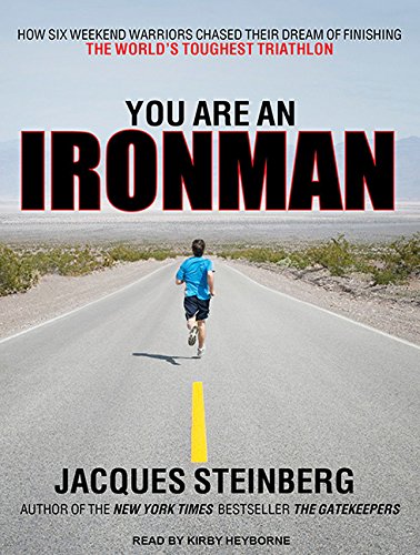 9781452634234: You Are an Ironman: How Six Weekend Warriors Chased Their Dream of Finishing the World's Toughest Triathlon: Library Edition