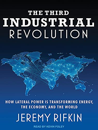 The Third Industrial Revolution: How Lateral Power Is Transforming Energy, the Economy, and the World (9781452635651) by Rifkin, Jeremy