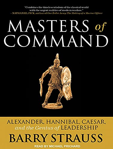 9781452635668: Masters of Command: Alexander, Hannibal, Caesar, and the Genius of Leadership, Library Edition