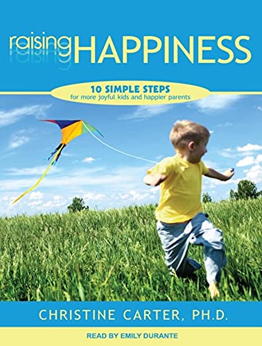 9781452636214: Raising Happiness: 10 Simple Steps for More Joyful Kids and Happier Parents, Library Edition