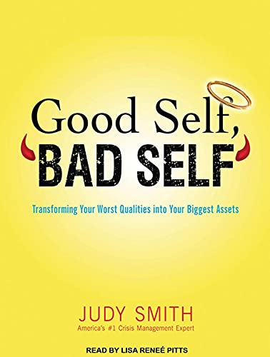 Good Self, Bad Self: Transforming Your Worst Qualities into Your Biggest Assets