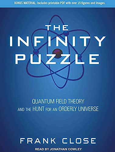 The Infinity Puzzle: Quantum Field Theory and the Hunt for an Orderly Universe (9781452637082) by Close, Frank