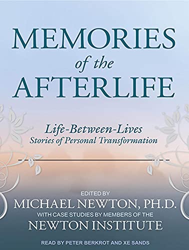 Memories of the Afterlife: Life-Between-Lives Stories of Personal Transformation (9781452637730) by Newton Ph.D., Michael