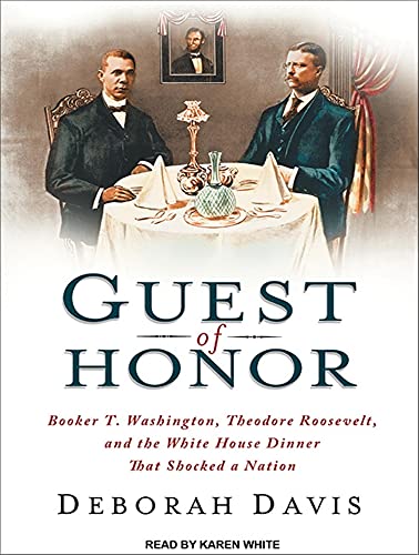 9781452638577: Guest of Honor: Booker T. Washington, Theodore Roosevelt, and the White House Dinner That Shocked a Nation