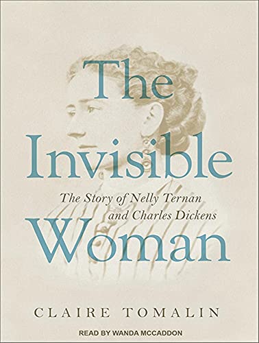 The Invisible Woman: The Story of Nelly Ternan and Charles Dickens (9781452640235) by Tomalin, Claire