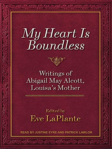 9781452640471: My Heart Is Boundless: Writings of Abigail May Alcott, Louisa's Mother