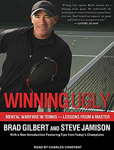 Winning Ugly: Mental Warfare in Tennis---Lessons from a Master (9781452643700) by Gilbert, Brad; Jamison, Steve