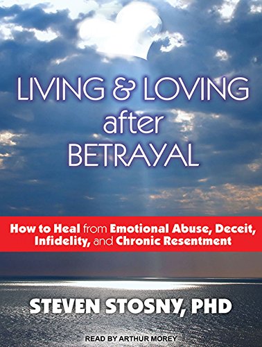 9781452643960: Living and Loving After Betrayal: How to Heal from Emotional Abuse, Deceit, Infidelity, and Chronic Resentment; Library Edition