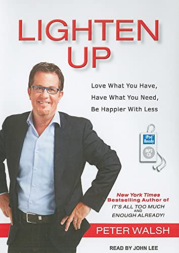 Lighten Up: Love What You Have, Have What You Need, Be Happier With Less (9781452650128) by Walsh, Peter