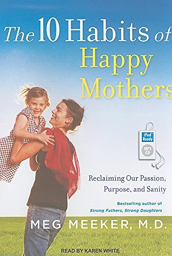 9781452650494: The 10 Habits of Happy Mothers: Reclaiming Our Passion, Purpose, and Sanity