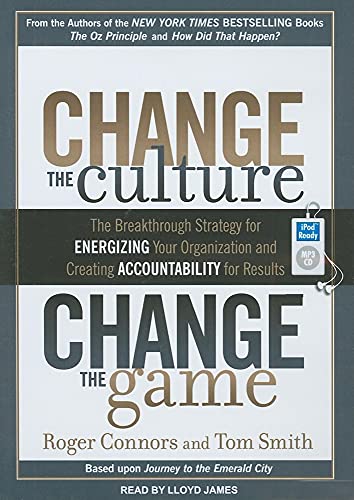 Imagen de archivo de Change the Culture, Change the Game: The Breakthrough Strategy for Energizing Your Organization and Creating Accountability for Results a la venta por HPB-Diamond