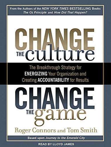 9781452650821: Change the Culture, Change the Game: The Breakthrough Strategy for Energizing Your Organization and Creating Accountability for Results