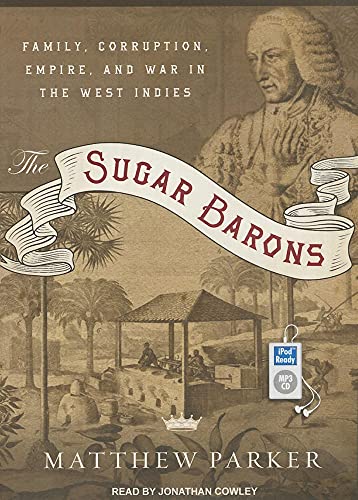 Beispielbild fr The Sugar Barons: Family, Corruption, Empire, and War in the West Indies zum Verkauf von Books From California