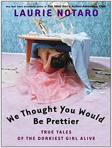 9781452652689: We Thought You Would Be Prettier: True Tales of the Dorkiest Girl Alive