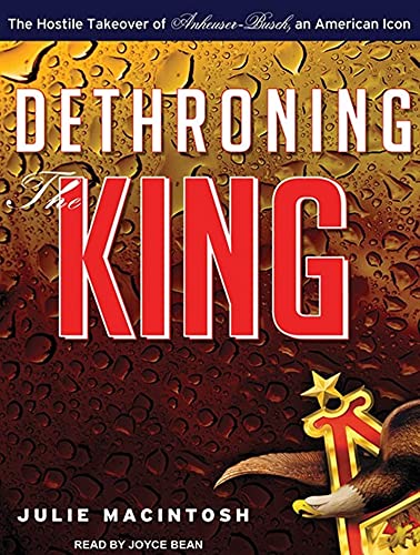 9781452653549: Dethroning the King: The Hostile Takeover of Anheuser-Busch, an American Icon