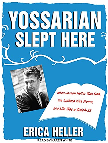 Imagen de archivo de Yossarian Slept Here: When Joseph Heller Was Dad, the Apthorp Was Home, and Life Was a Catch-22 a la venta por Revaluation Books