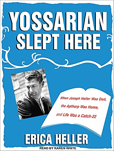 9781452654539: Yossarian Slept Here: When Joseph Heller Was Dad, the Apthorp Was Home, and Life Was a Catch-22