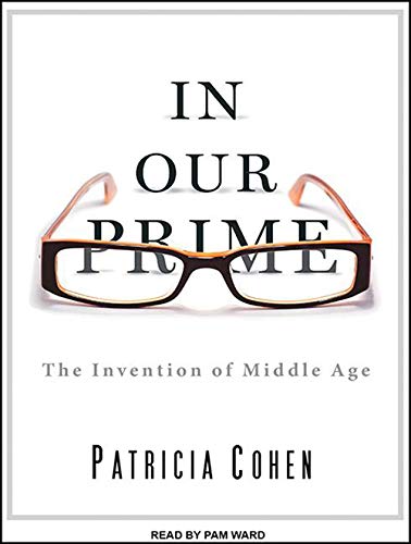 9781452656205: In Our Prime: The Invention of Middle Age