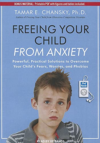 9781452657035: Freeing Your Child from Anxiety: Powerful, Practical Solutions to Overcome Your Child's Fears, Worries, and Phobias: Includes PDF