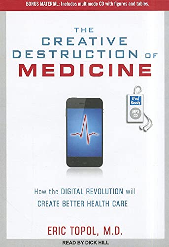 9781452657042: The Creative Destruction of Medicine: How the Digital Revolution Will Create Better Health Care: Includes Multimode CD