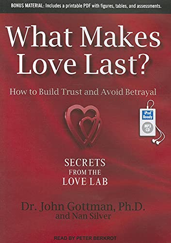 What Makes Love Last?: How to Build Trust and Avoid Betrayal (9781452658193) by Gottman PhD, John M.; Silver, Nan