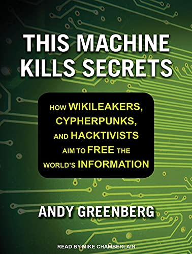 Stock image for This Machine Kills Secrets: How Wikileakers, Cypherpunks, and Hacktivists Aim to Free the World's Information for sale by Books From California