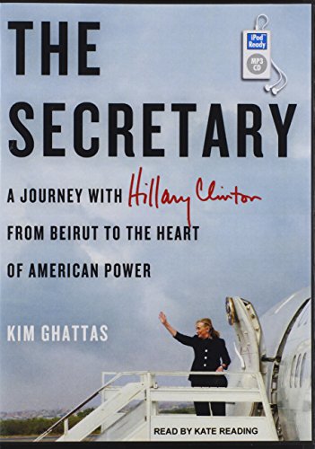 The Secretary: A Journey With Hillary Clinton from Beirut to the Heart of American Power [CD] Aud...