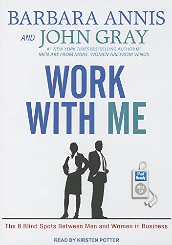 Work With Me: The 8 Blind Spots Between Men and Women in Business (9781452664064) by Annis, Barbara; Gray, John