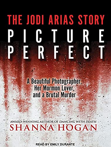 9781452666624: Picture Perfect: The Jodi Arias Story: A Beautiful Photographer, Her Mormon Lover, and a Brutal Murder