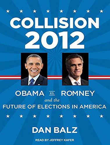 Beispielbild fr Collision 2012: Obama vs. Romney and the Future of Elections in America zum Verkauf von Buchpark