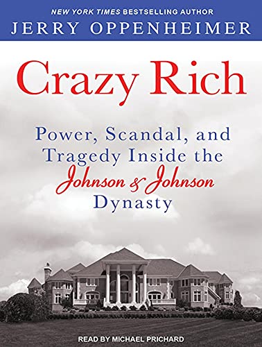 9781452667362: Crazy Rich: Power, Scandal, and Tragedy Inside the Johnson & Johnson Dynasty